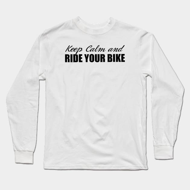 Cycling - Keep Calm and Ride Your Bike Long Sleeve T-Shirt by pedalhead